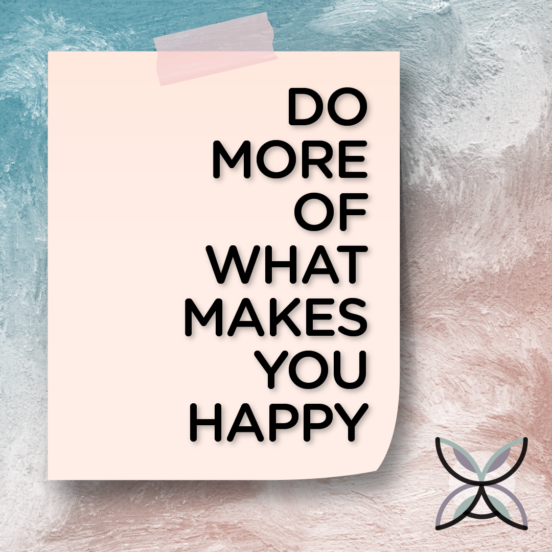 Do More Of What Makes You Happy